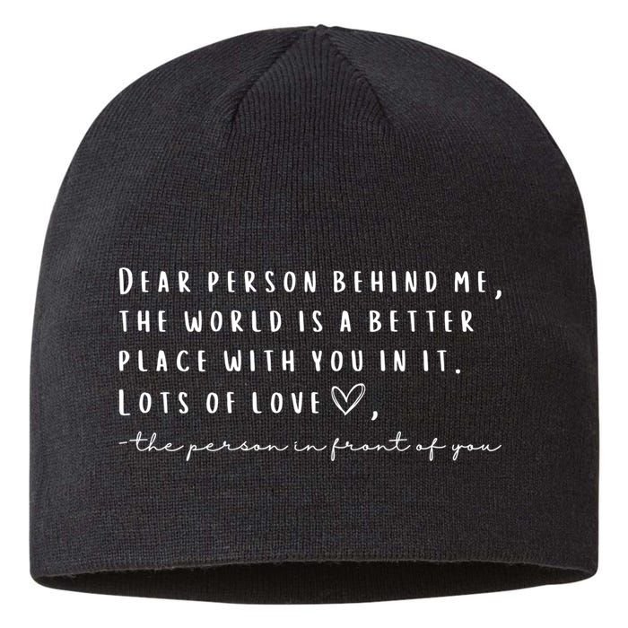 Dear Person Behind Me The World Is A Better Place With You Sustainable Beanie