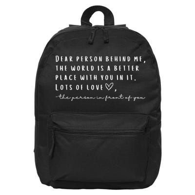 Dear Person Behind Me The World Is A Better Place With You 16 in Basic Backpack