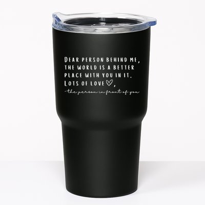 Dear Person Behind Me The World Is A Better Place With You Tumbler
