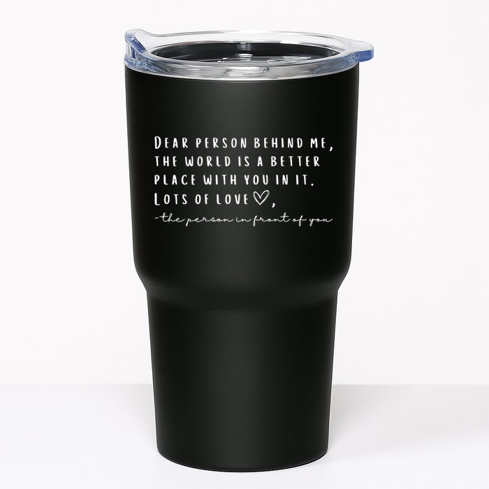Dear Person Behind Me The World Is A Better Place With You Tumbler