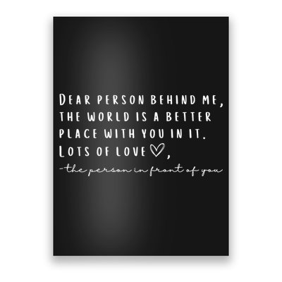 Dear Person Behind Me The World Is A Better Place With You Poster