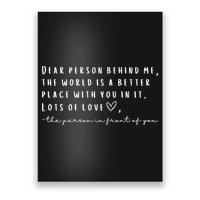 Dear Person Behind Me The World Is A Better Place With You Poster