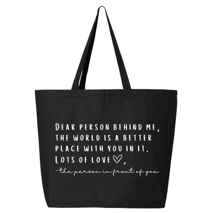 Dear Person Behind Me The World Is A Better Place With You 25L Jumbo Tote