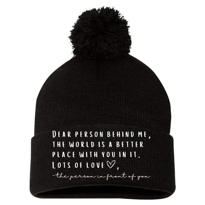 Dear Person Behind Me The World Is A Better Place With You Pom Pom 12in Knit Beanie