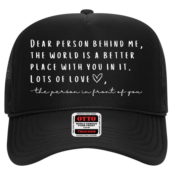 Dear Person Behind Me The World Is A Better Place With You Trucker Hat