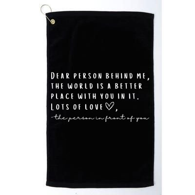 Dear Person Behind Me The World Is A Better Place With You Golf Towel
