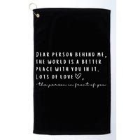 Dear Person Behind Me The World Is A Better Place With You Golf Towel