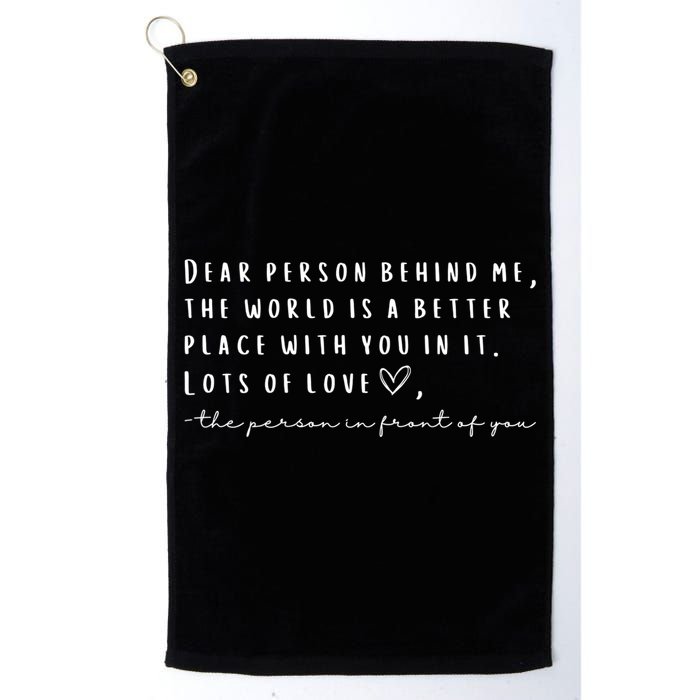 Dear Person Behind Me The World Is A Better Place With You Golf Towel