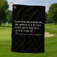 Dear Person Behind Me The World Is A Better Place With You Golf Towel