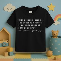 Dear Person Behind Me The World Is A Better Place With You Toddler T-Shirt