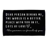 Dear Person Behind Me The World Is A Better Place With You Microfiber Hand Towel