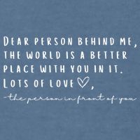 Dear Person Behind Me The World Is A Better Place With You Garment-Dyed Sweatshirt