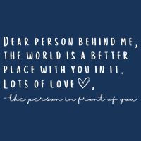 Dear Person Behind Me The World Is A Better Place With You Infant Baby Jersey Bodysuit