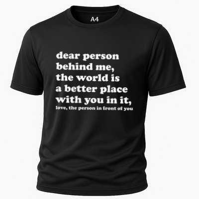Dear Person Behind Me The World Is A Better Place With You Cooling Performance Crew T-Shirt
