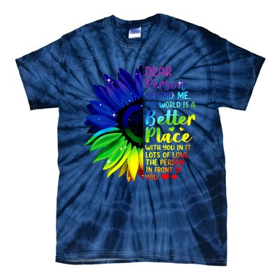 Dear Person Behind Me The World Is A Better Place Sunflower Hoodie Tie-Dye T-Shirt