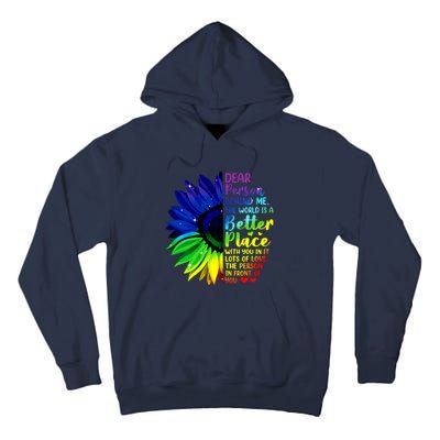 Dear Person Behind Me The World Is A Better Place Sunflower Hoodie Tall Hoodie