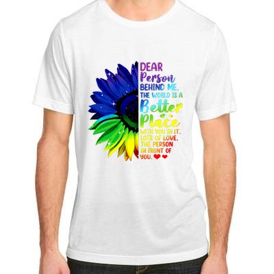 Dear Person Behind Me The World Is A Better Place Sunflower Hoodie Adult ChromaSoft Performance T-Shirt