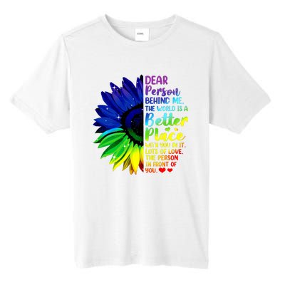 Dear Person Behind Me The World Is A Better Place Sunflower Hoodie Tall Fusion ChromaSoft Performance T-Shirt