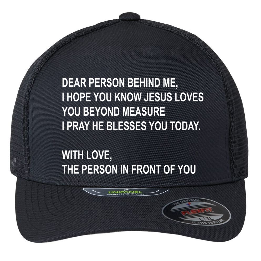 Dear Person Behind Me I Hope You Know Jesus Loves You Quote Flexfit Unipanel Trucker Cap
