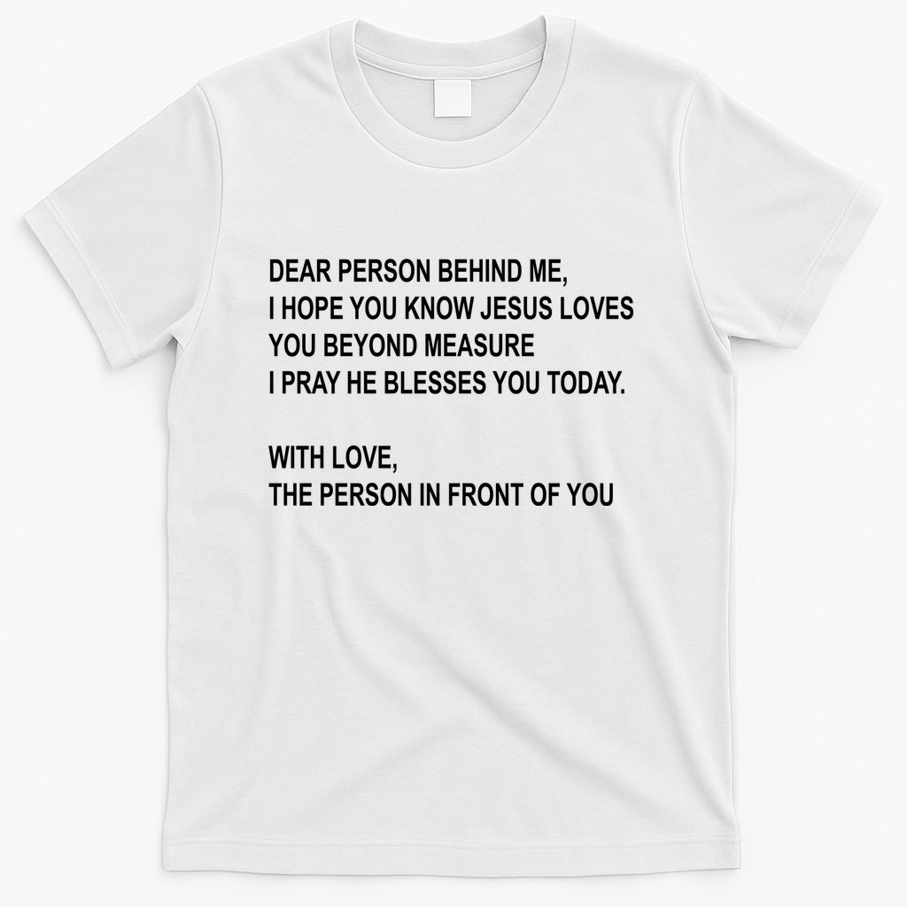 Dear Person Behind Me I Hope You Know Jesus Loves You Quote T-Shirt