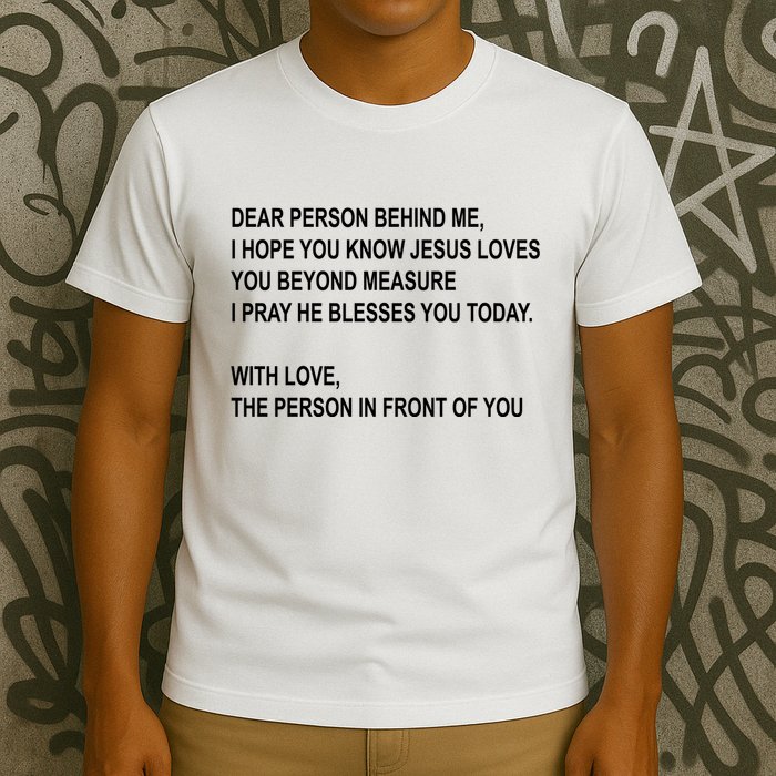 Dear Person Behind Me I Hope You Know Jesus Loves You Quote T-Shirt
