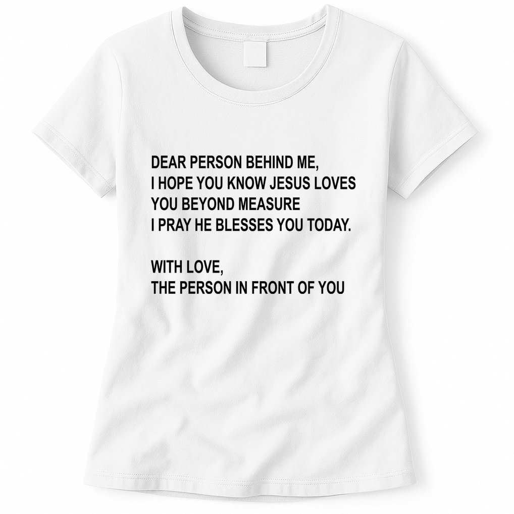 Dear Person Behind Me I Hope You Know Jesus Loves You Quote Womens T-Shirt