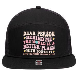 Dear Person Behind Me The World Is A Better Place With You 7 Panel Mesh Trucker Snapback Hat