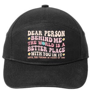 Dear Person Behind Me The World Is A Better Place With You 7-Panel Snapback Hat