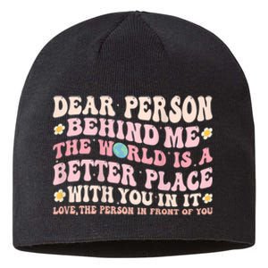 Dear Person Behind Me The World Is A Better Place With You Sustainable Beanie