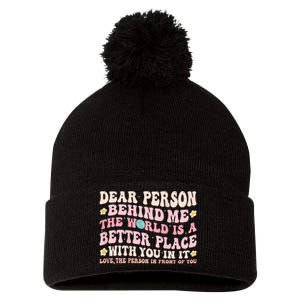 Dear Person Behind Me The World Is A Better Place With You Pom Pom 12in Knit Beanie