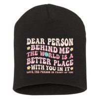 Dear Person Behind Me The World Is A Better Place With You Short Acrylic Beanie