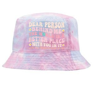 Dear Person Behind Me The World Is A Better Place With You Tie-Dyed Bucket Hat