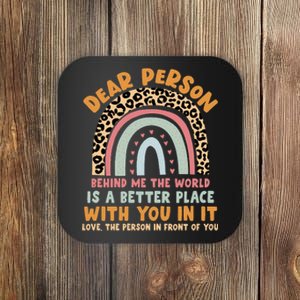 Dear Person Behind Me The World Is A Better Place With You Coaster