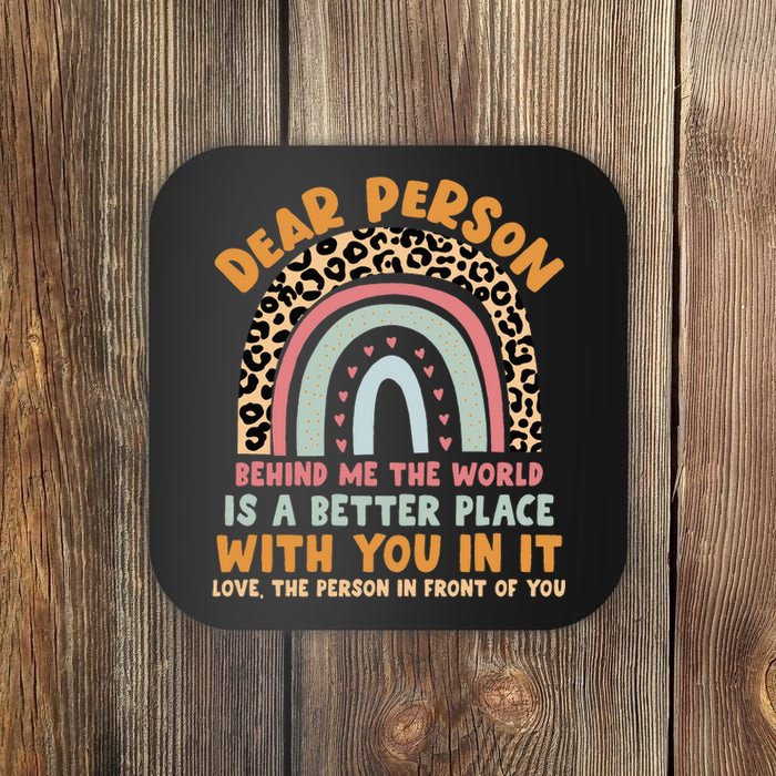 Dear Person Behind Me The World Is A Better Place With You Coaster