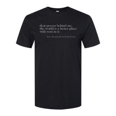 Dear Person Behind Me The World Is A Better Place Love Softstyle CVC T-Shirt