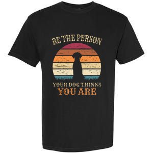 Dog People Be The Person Your Dog Thinks You Are Dog Garment-Dyed Heavyweight T-Shirt