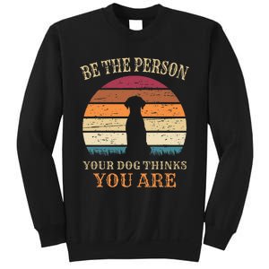 Dog People Be The Person Your Dog Thinks You Are Dog Sweatshirt