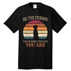 Dog People Be The Person Your Dog Thinks You Are Dog Tall T-Shirt