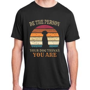 Dog People Be The Person Your Dog Thinks You Are Dog Adult ChromaSoft Performance T-Shirt