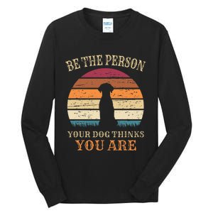 Dog People Be The Person Your Dog Thinks You Are Dog Tall Long Sleeve T-Shirt