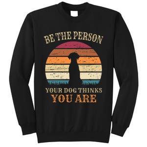 Dog People Be The Person Your Dog Thinks You Are Dog Tall Sweatshirt