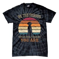 Dog People Be The Person Your Dog Thinks You Are Dog Tie-Dye T-Shirt