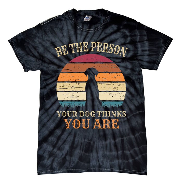 Dog People Be The Person Your Dog Thinks You Are Dog Tie-Dye T-Shirt