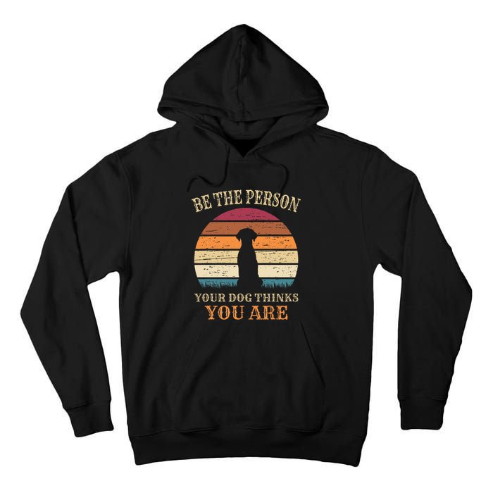 Dog People Be The Person Your Dog Thinks You Are Dog Tall Hoodie