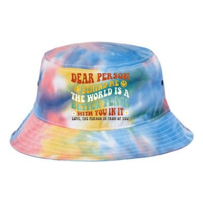 Dear Person Behind Me The World Is A Better Place With You Tie Dye Newport Bucket Hat