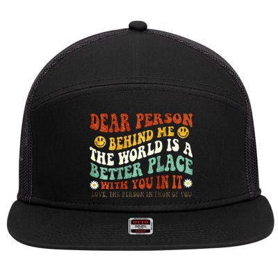 Dear Person Behind Me The World Is A Better Place With You 7 Panel Mesh Trucker Snapback Hat