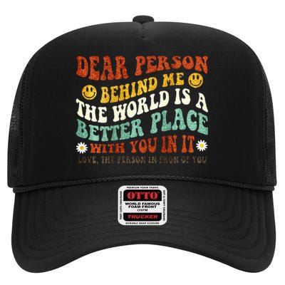 Dear Person Behind Me The World Is A Better Place With You High Crown Mesh Back Trucker Hat