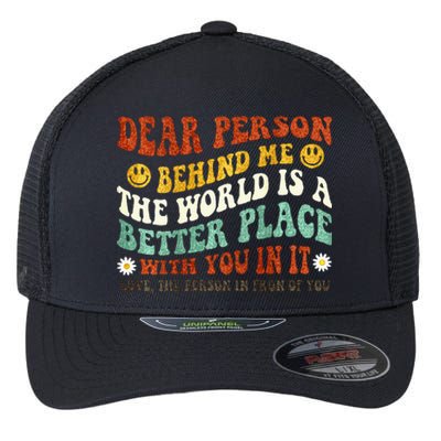 Dear Person Behind Me The World Is A Better Place With You Flexfit Unipanel Trucker Cap