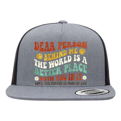 Dear Person Behind Me The World Is A Better Place With You Flat Bill Trucker Hat