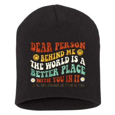 Dear Person Behind Me The World Is A Better Place With You Short Acrylic Beanie